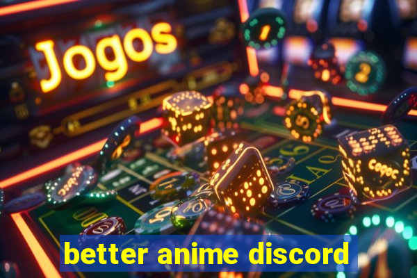 better anime discord